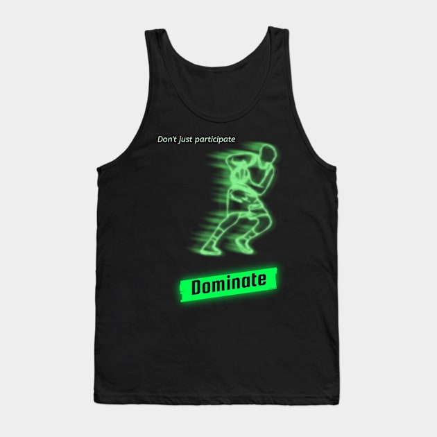 Don't just participate dominate Tank Top by DiMarksales